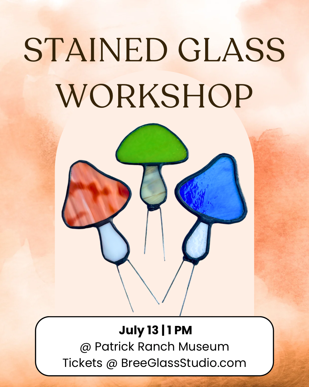 July 13 Stained Glass Workshop - Mushroom Plant Stakes